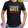 Thanks Bres you stiff shirt