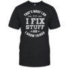 That’s What I Do I Fix Stuff And Know Things T-Shirt