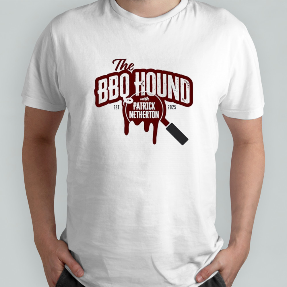 The BBQ Hound With Patrick Netherton Est 2025 shirt