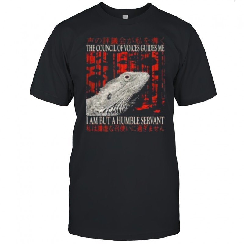 The council of voice guides me I am but a humble servant shirt