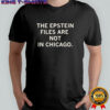 The Epstein Files Are Not In Chicago T-shirt