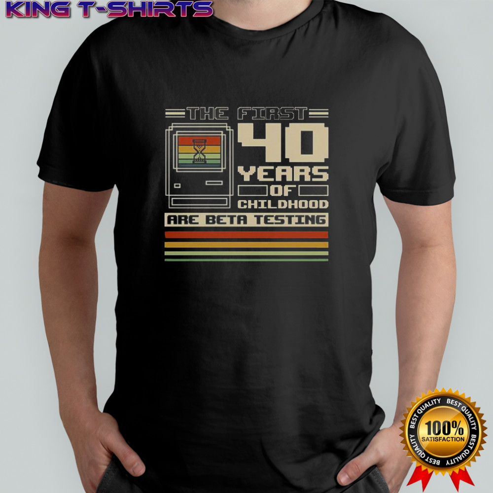 The First 40 Years Of Childhood T-Shirt