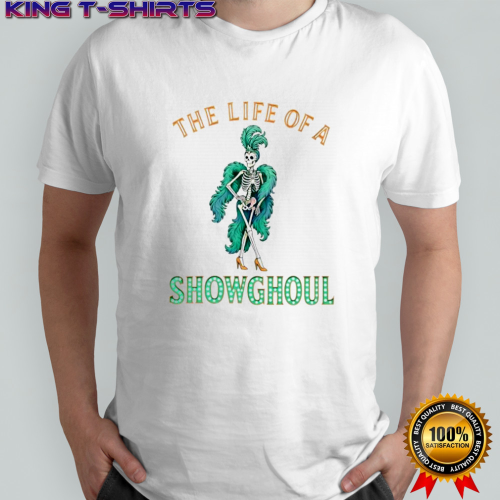 The life of a showghoul Halloween retro showgirl skeleton shirt