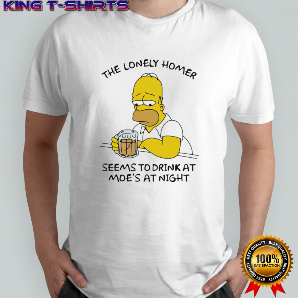 The Lonely Homer Seems To Drink At Moe’s At Night shirt