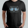 The party told you to reject all evidence of your eyes and ears shirt