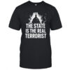 The state is the real terrorist shirt
