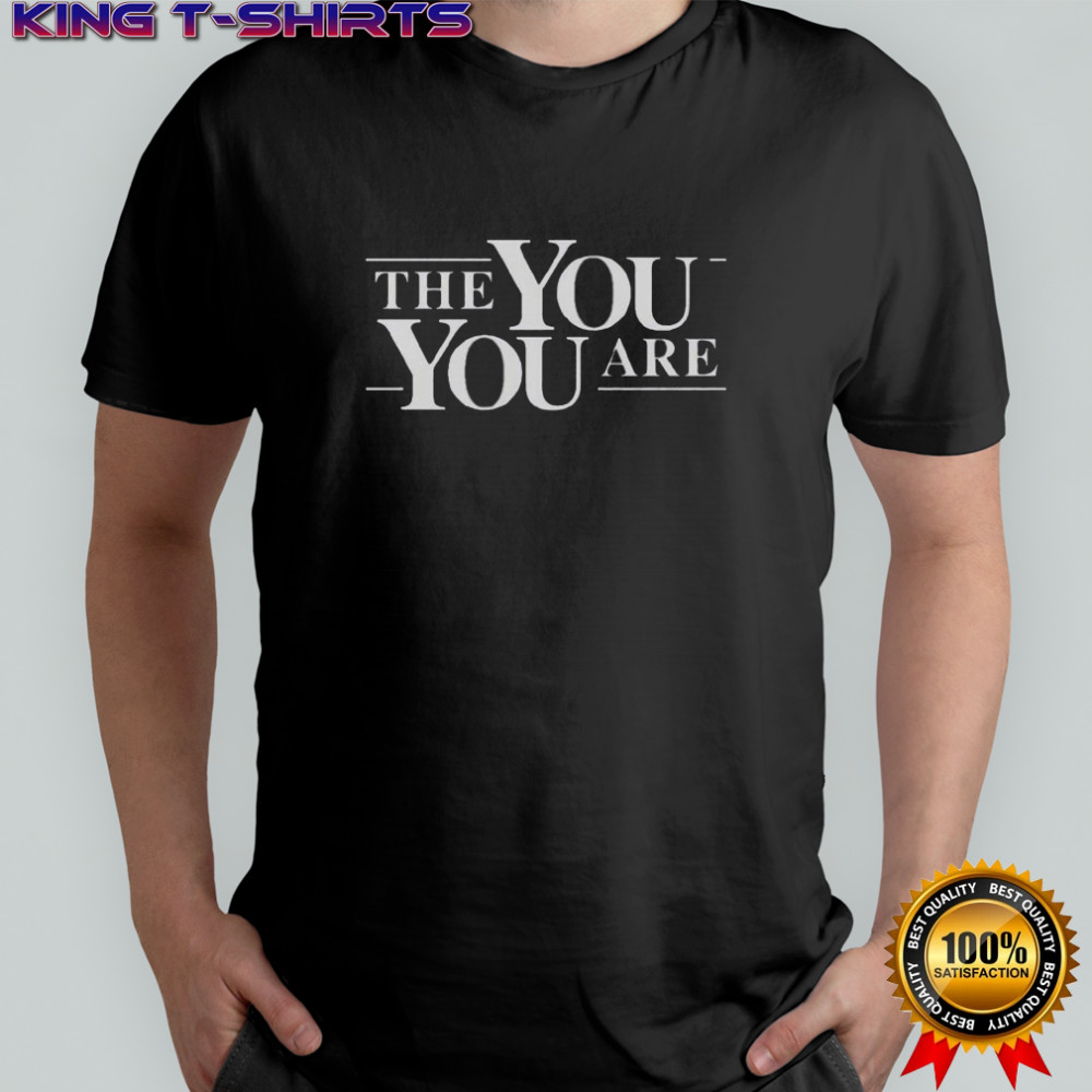 The You You Are T-Shirt