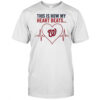 This is How My Heart Beats Washington Nationals shirt