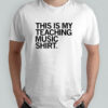 This Is My Teaching Music Shirt T-shirt