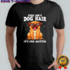 This Isn’t Dog Hair It’s Pug Glitter shirt