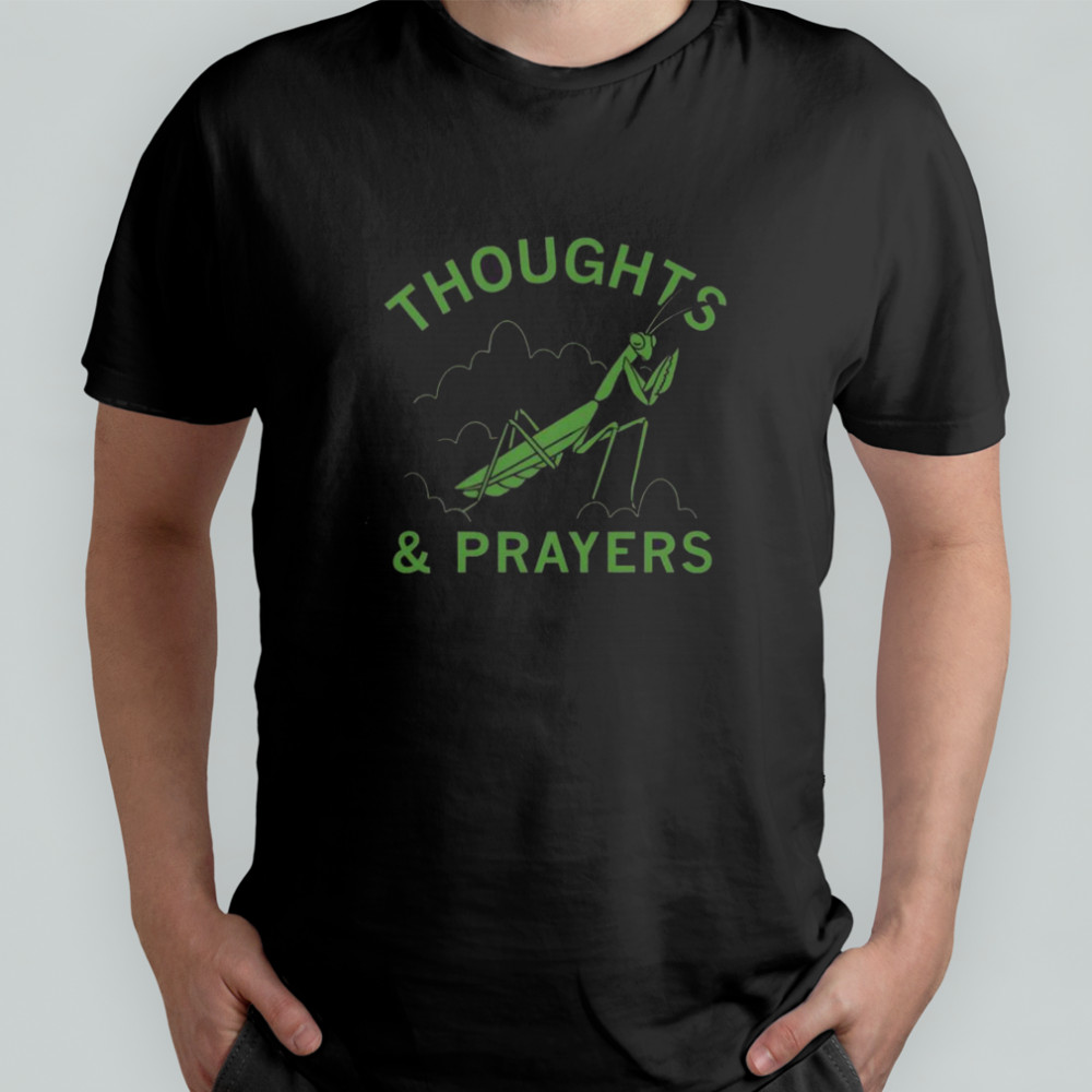 Thoughts & Prayers Mantis T-Shirt
