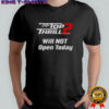 Thrill 2 Will Not Open Today T-Shirt