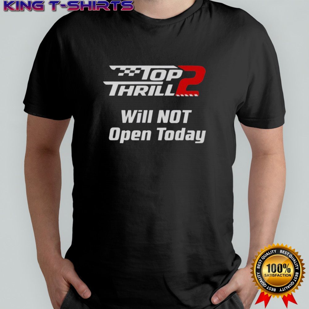 Thrill 2 Will Not Open Today T-Shirt