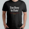 Too busy to hate spending my time making moves outrank shirt