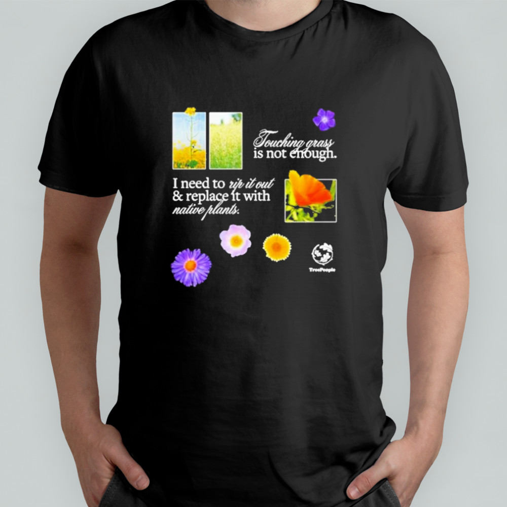 Touch Grass Is Not Enough T-Shirt