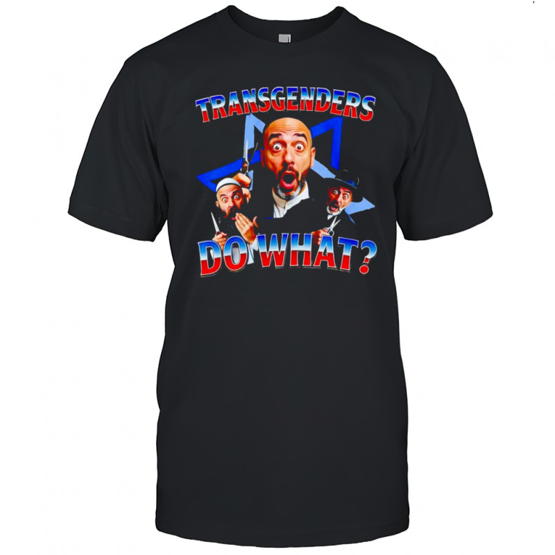 Transgenders do what shirt
