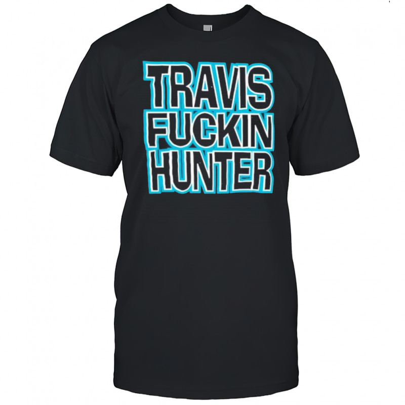 Travis Fuckin Hunter shirt