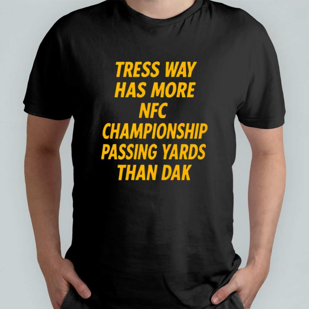 Tress Way Has More NFC Championship Passing Yards Than Dak T-Shirt