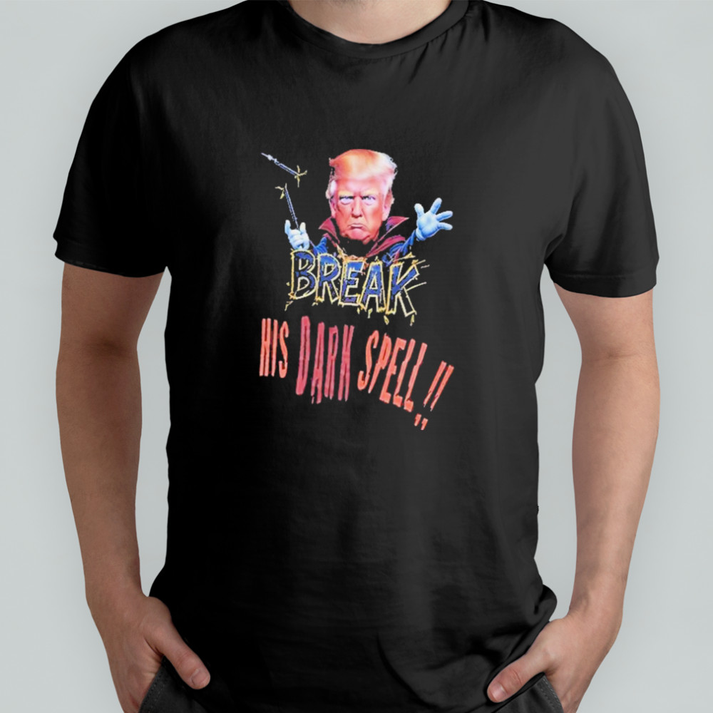 Trump Break His Dark Spell T-Shirt