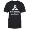 Unicorn not today asshole shirt