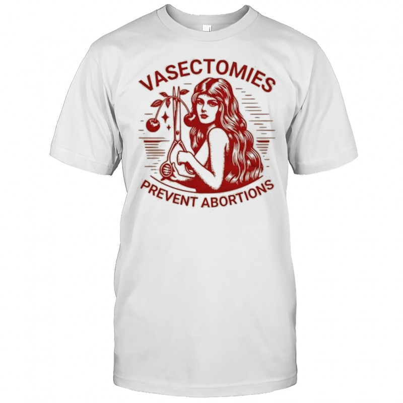 Vasectomies Prevent Abortions T-shirt