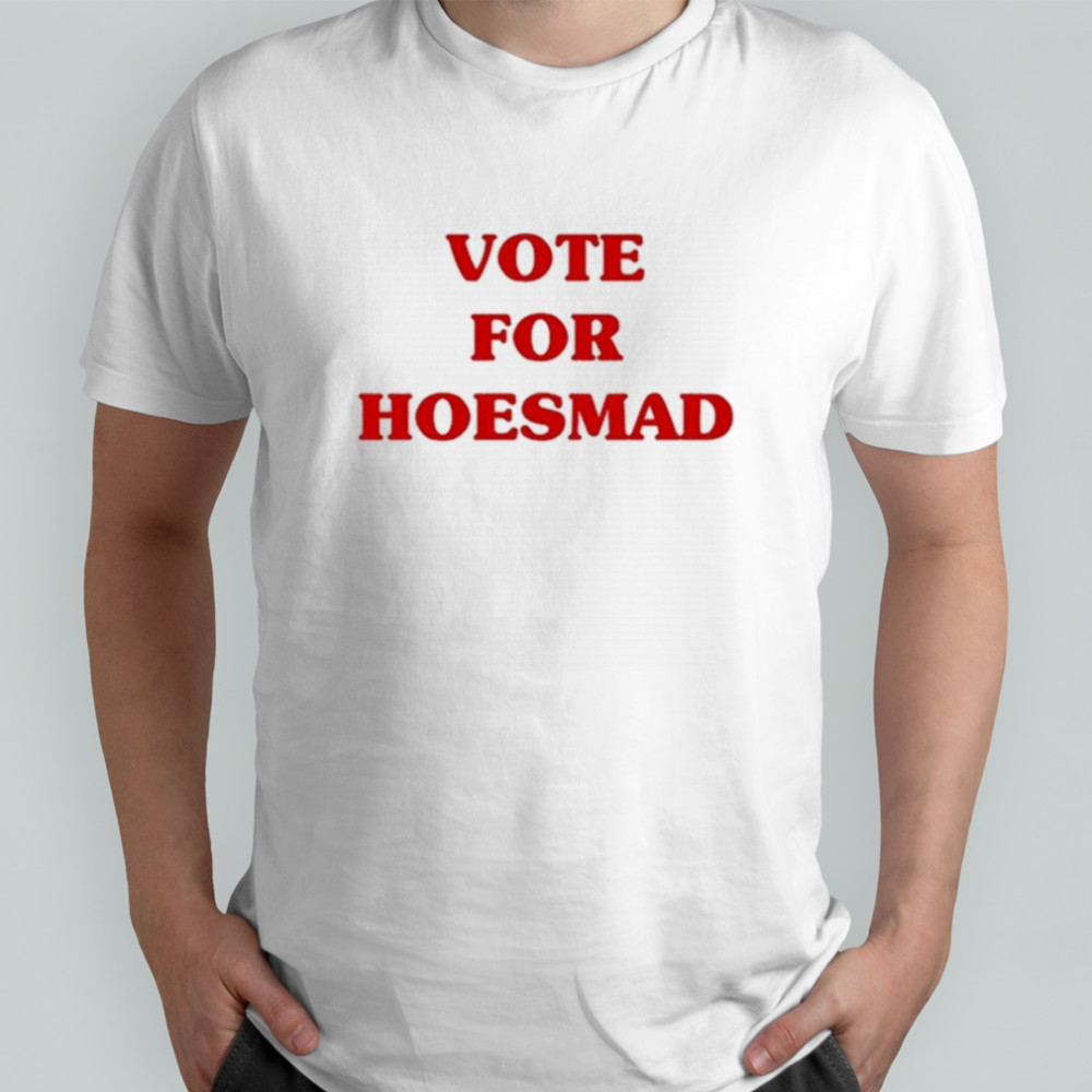 Vote For Hoesmad T-Shirt