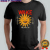 Wake the fuck up shirt