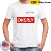 Walk with me Overly shirt