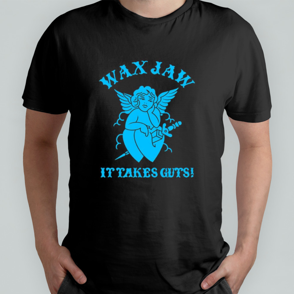 Wax Jaw it takes guts shirt