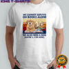 We Cannot Survive On Books Alone Dog vintage shirt