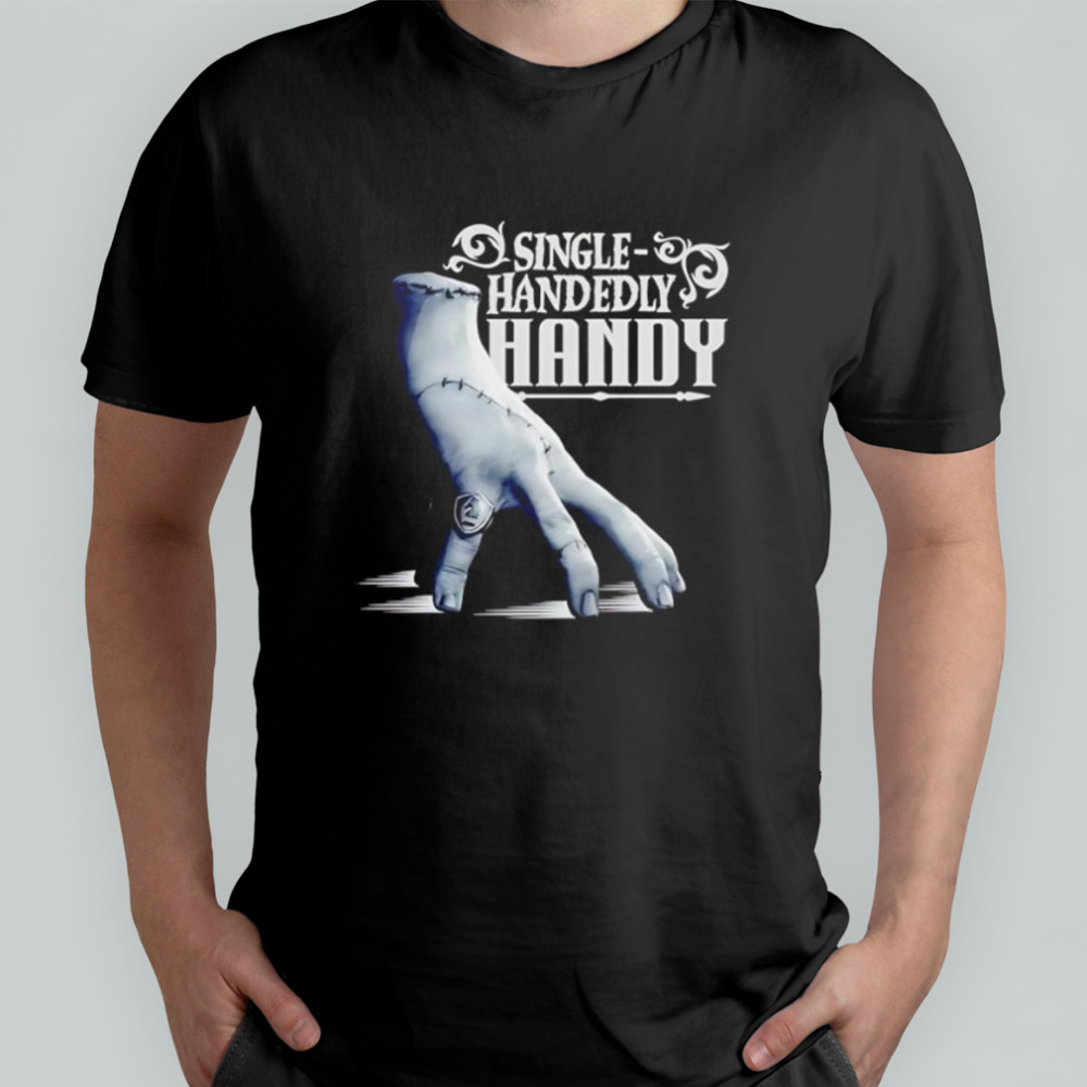 Wednesday Single Handedly Handy shirt