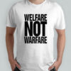 Welfare not warfare shirt