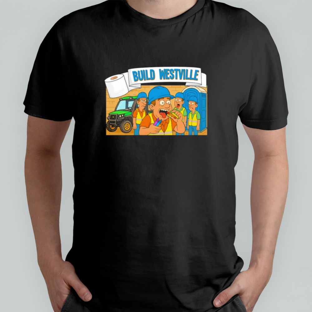 What in the Build Westville shirt