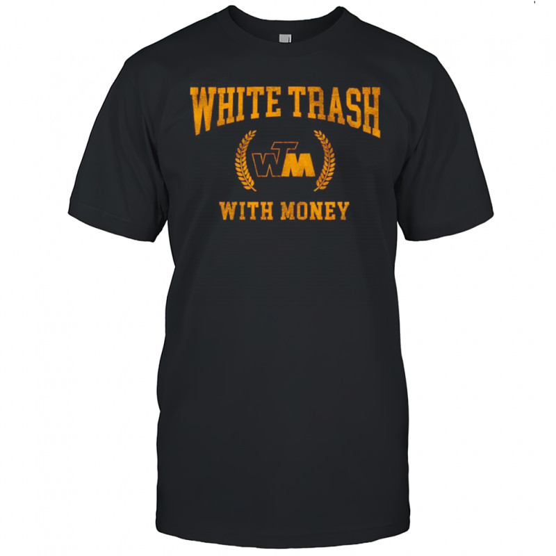 White trash with money shirt