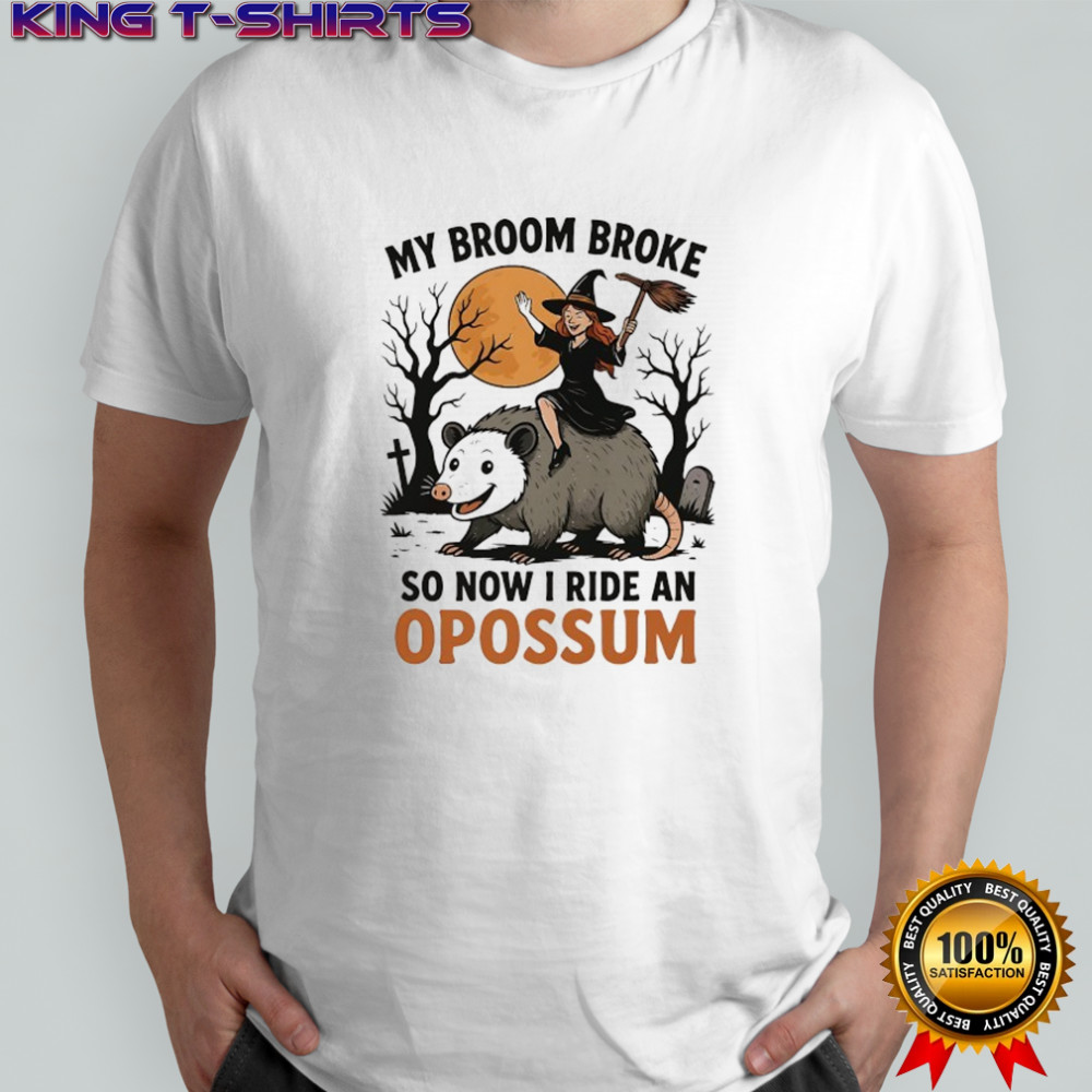 Wicked Witch riding Opossum my broom broke so now I ride an Opossum shirt