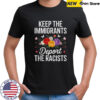 Wildflower Keep The Immigrants Deport The Racists Immigrant Shirt
