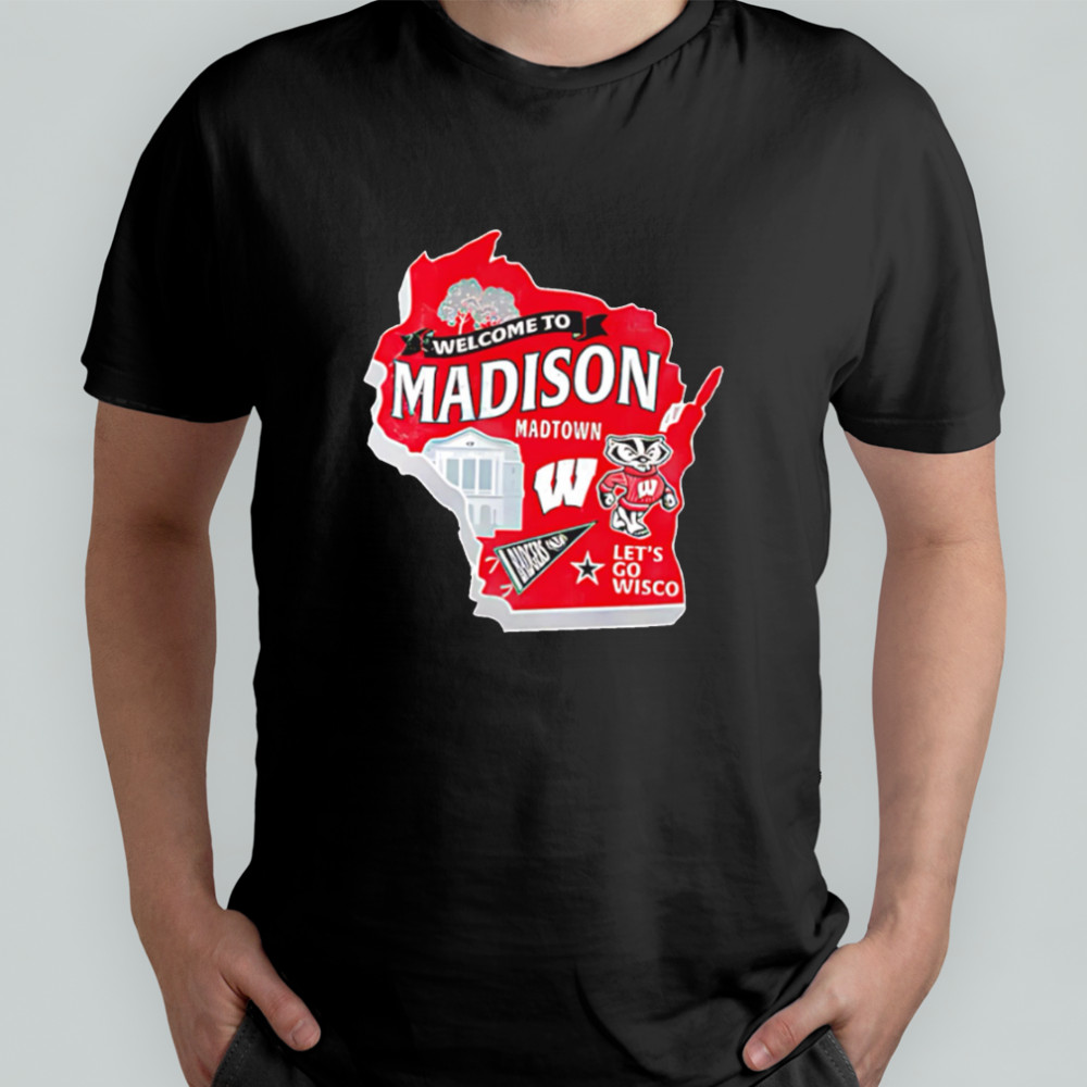 Wisconsin Badgers Welcome To Madison Madtown Let’s go Wisco shirt