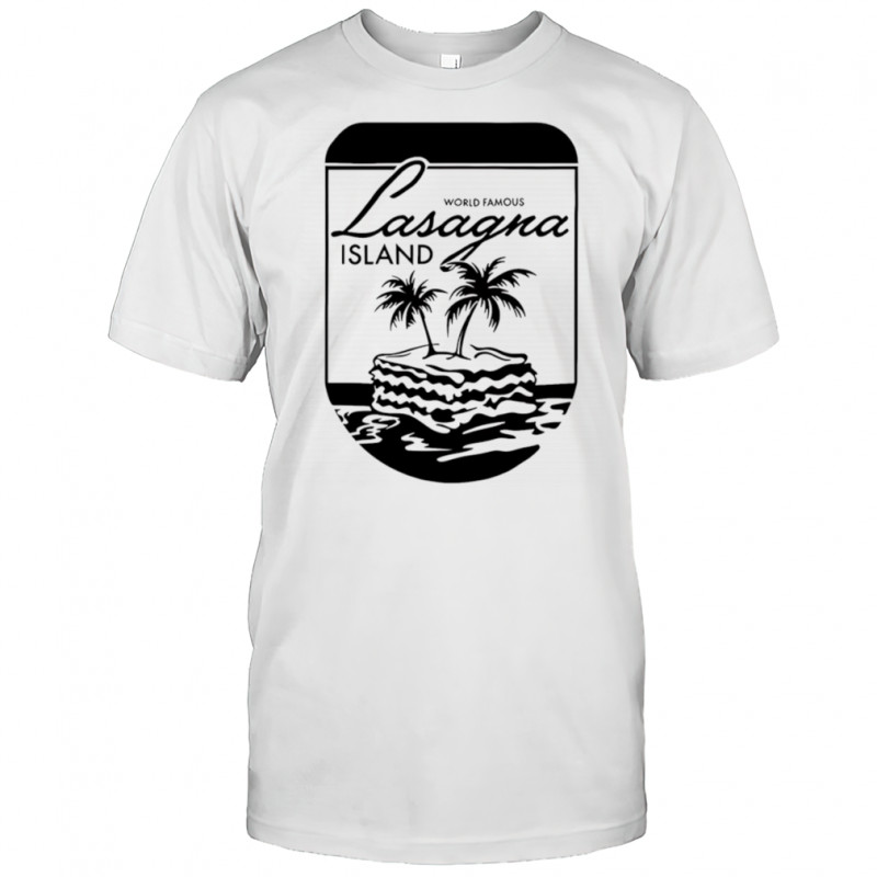 World Famous Lasagna Island shirt