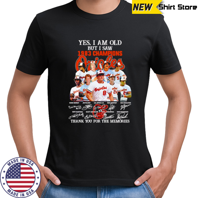 Yes I am old but I saw 1983 Champions Baltimore Orioles thank you for the memories shirt