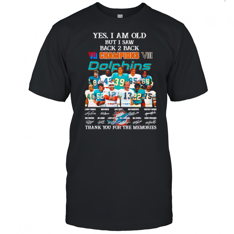 Yes I am old but I saw back 2 back Champions Miami Dolphins thank you for the memories shirt