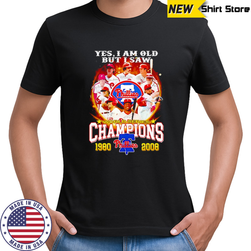 Yes I am old but I saw World Series Champions 1980 2008 Philadelphia Phillies shirt