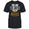 You Are More Annoying Than My Check T-Shirt