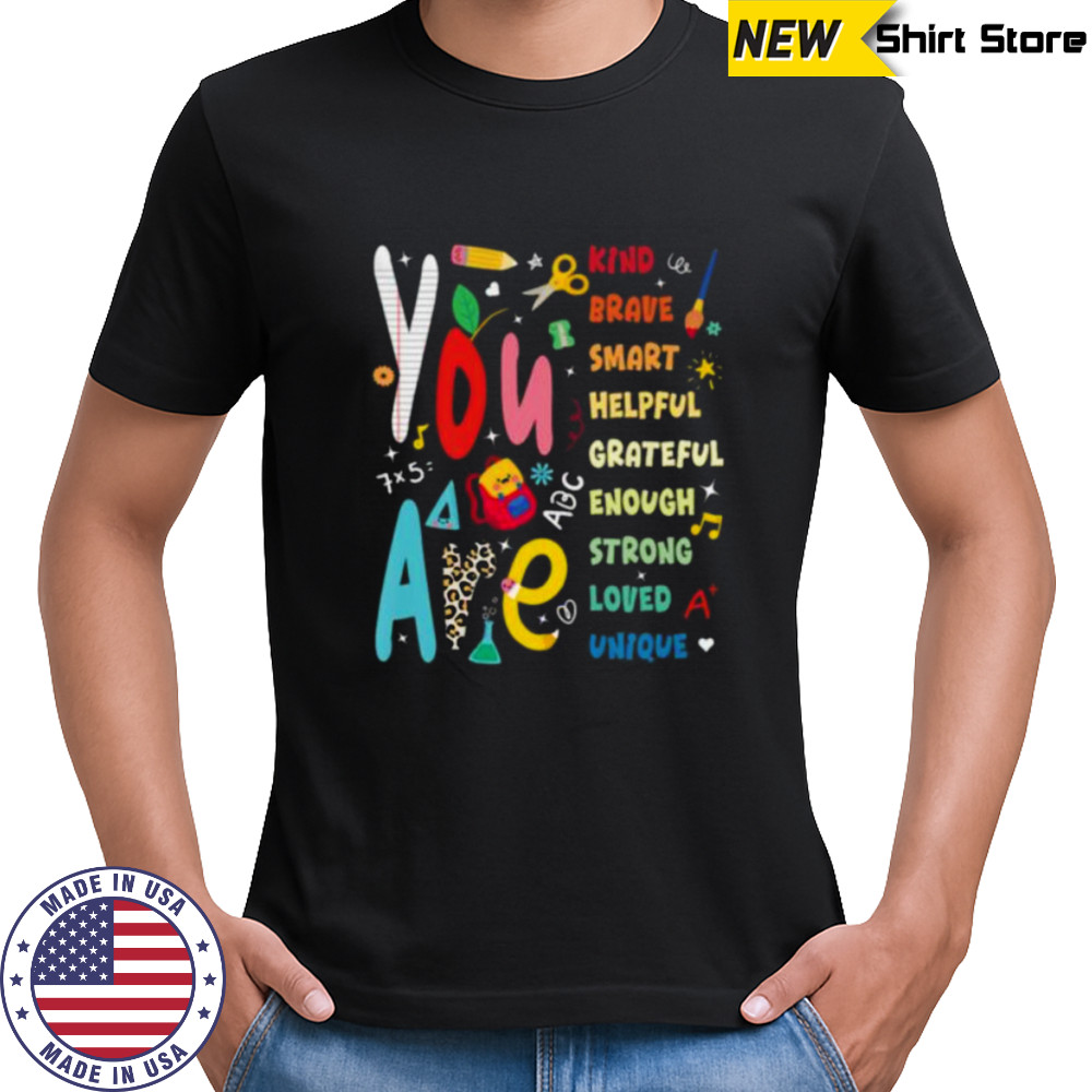You Are Smart Brave Strong Kind Loved Motivation Teacher Shirt