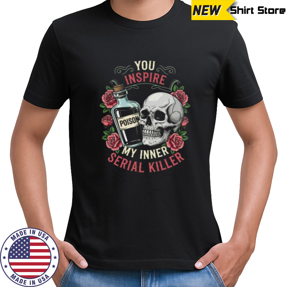 You Inspire My Inner Serial Killer Spooky Season Halloween Shirt