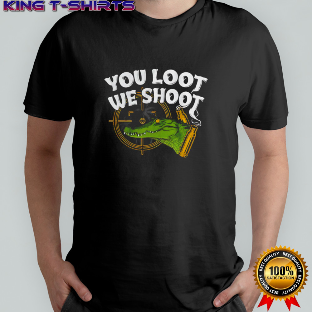 You loot we shoot Jd Delay shirt