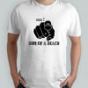You sun of a beach Sarcasm son of bich shirt