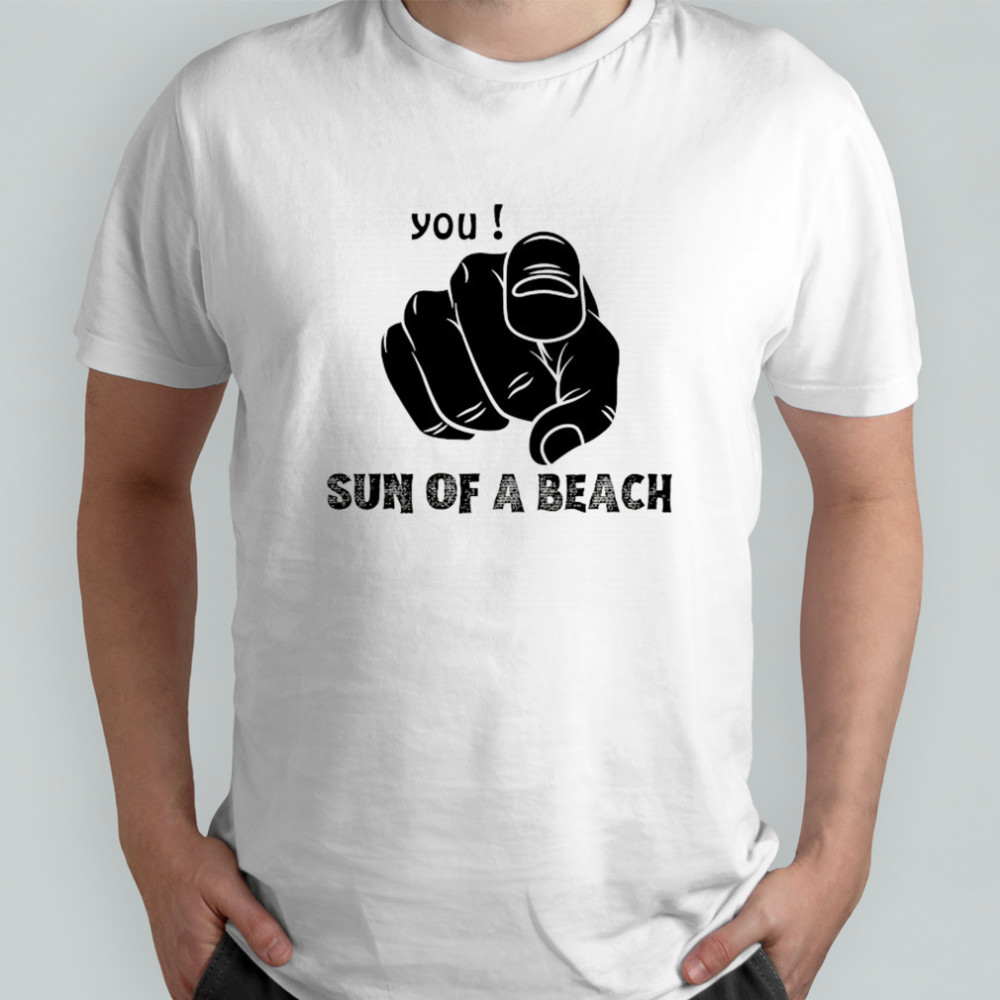 You sun of a beach Sarcasm son of bich shirt