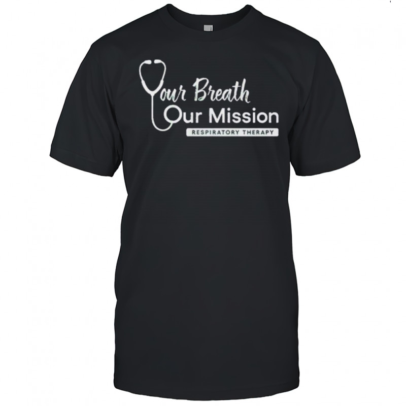 Your Breath Our Mission Respiratory Therapy T-Shirt