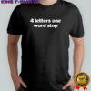 4 letters one word stop shirt