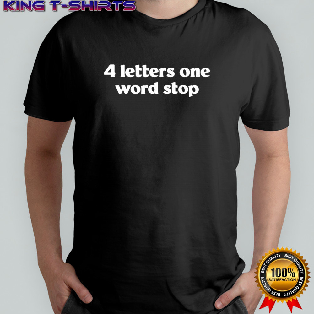4 letters one word stop shirt